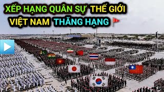 Bảng XẾP HẠNG QUÂN SỰ THẾ GIỚI 2023 - Việt Nam thăng hạng