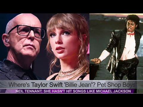 Where's Taylor Swift Billie Jean? Pet Shop Boys Neil Tennant She Hasn't Hit Songs as Michael Jackson