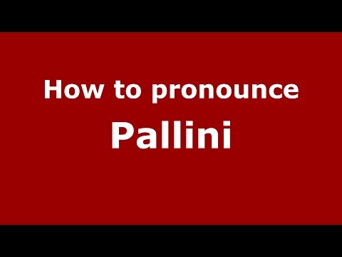 How to pronounce Pallini