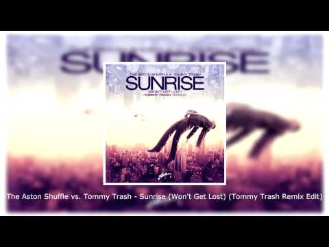 The Aston Shuffle vs. Tommy Trash - Sunrise (Won't Get Lost) (Tommy Trash Remix Edit)