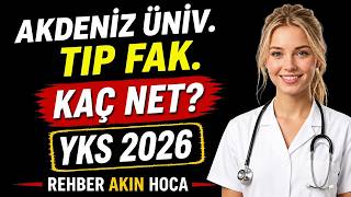 Akdeniz Üniversitesi Tıp Fak İçin Kaç Net Gerekir? 2026 YKS Tıp Netler