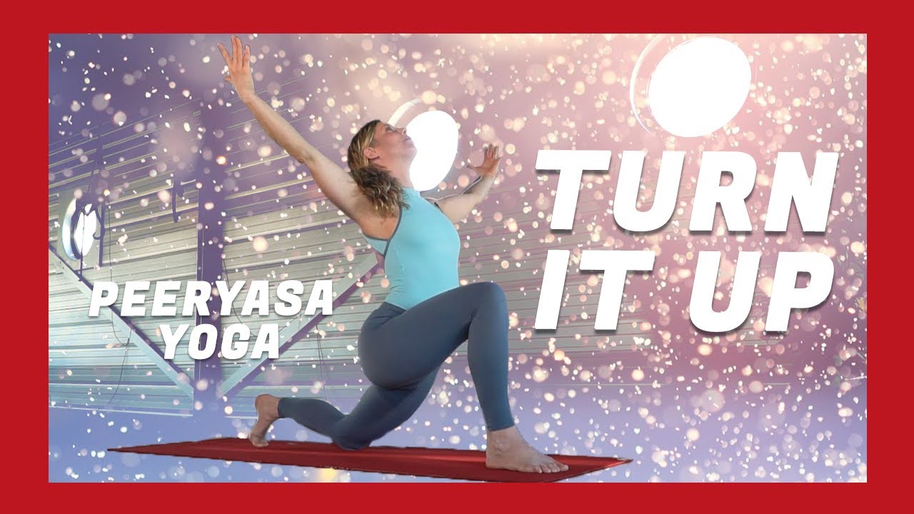 Turn it up - Peeryasa yoga