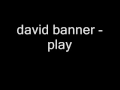 david banner - play 