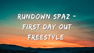 Rundown Spaz - First Day Out Freestyle (Lyrics)