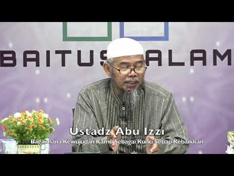 2020020708 Ustadz Abu Izzi : Bagaimana Kewujudan Kamu Sebagai Kunci Setiap Kebaikkan