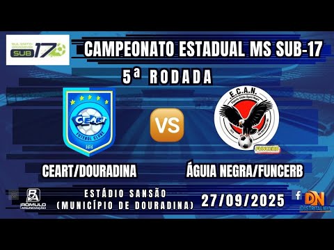 #1350 🏆 Estadual MS Sub-17 (5ª Rodada) / ⚽ CEART/DOURADINA 🆚 ÁGUIA NEGRA/FUNCERB ⚽