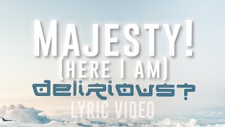 Majesty (Here I Am) (Delirious) - Lyric Video