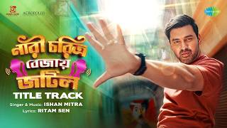 Nari Charitro Bejay Jotil (Title Track)