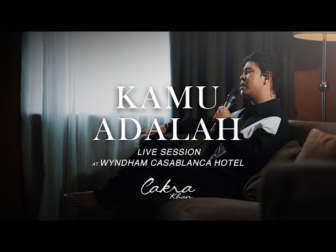 Cakra Khan - Kamu Adalah (Live Session at Wyndham Casablanca Hotel)