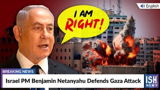 Israel PM Benjamin Netanyahu Defends Gaza Attack