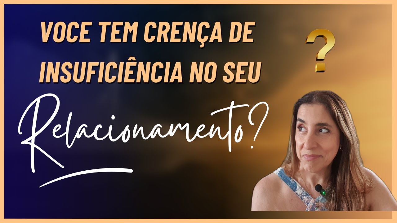 Você tem Crença de Insuficiência no Relacionamento? - Cíntia Peixoto