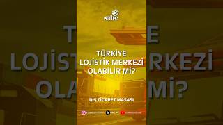 Türkiye, Lojistik Merkezi Olabilir mi?