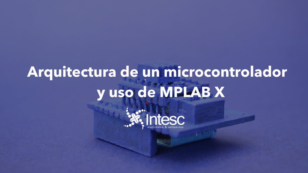 Curso Online || "Arquitectura de un microcontrolador y uso de MPLAB X"