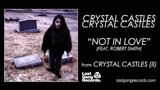 Crystal Castles - Not In Love (feat. Robert Smith)