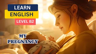 My Pregnancy | Learn English with Stories | Listening & Speaking Practice | Level B2