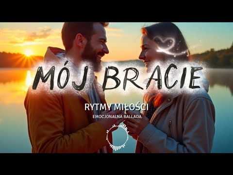 🎵 MÓJ BRACIE - (Rytmy Miłości) | Piosenka dla Brata 🔥| NOWOŚĆ 2025