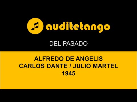 DEL PASADO - ALFREDO DE ANGELIS - CARLOS DANTE - JULIO MARTEL - 1945 - MILONGA CANTATA