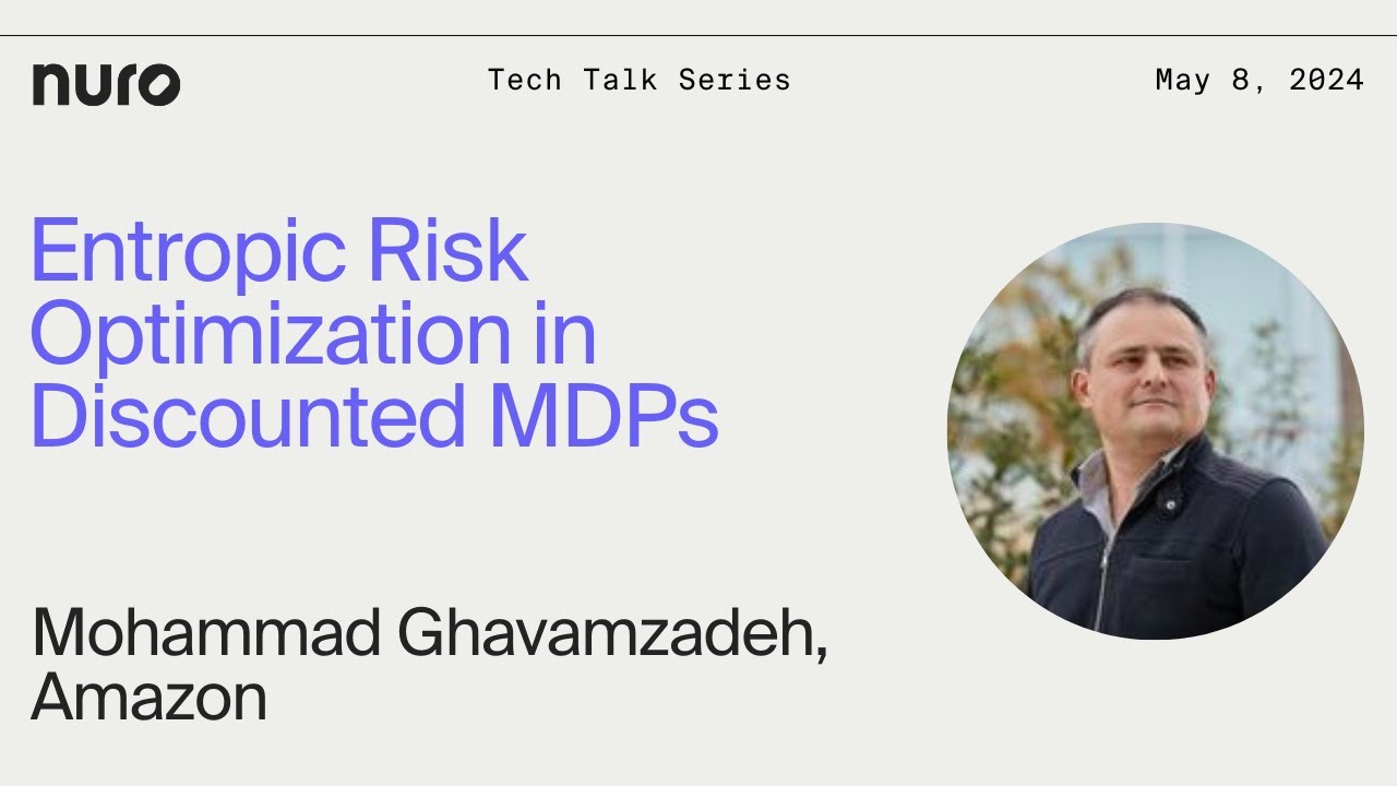 Mohammad Ghavamzad - Entropic Risk Optimization in Discounted MDPs | Nuro Technical Talks