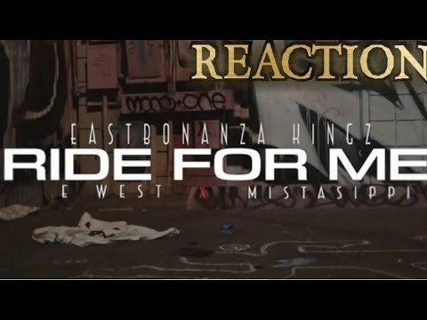 East Bonanza Kingz -Ride For Me Ft E. West & MistaSippi (REACTION)