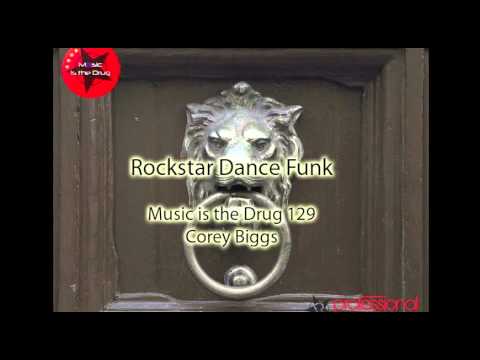 Music Is The Drug 129 - Corey Biggs (Professional Rockstars) - Rockstar Dance Funk