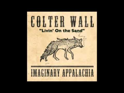 COLTER WALL - IMAGINARY APPALACHIA - Livin' On the Sand