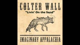 COLTER WALL - IMAGINARY APPALACHIA - Livin&#39; On the Sand