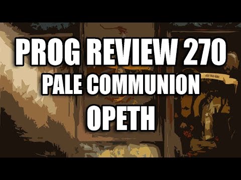 Prog Review 270 & Surprise Package - Pale Communion - Opeth