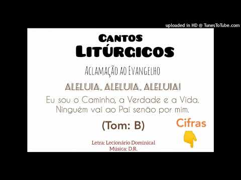 ALELUIA - SOU O CAMINHO, A VERDADE E A VIDA (Cantos Litúrgicos - D.R) - CATÓLICA