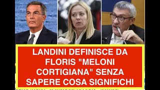 MAURIZIO LANDINI FERMATO DA FLORIS: MA LEI COSA INTENDE PER MELONI CORTIGIANA?