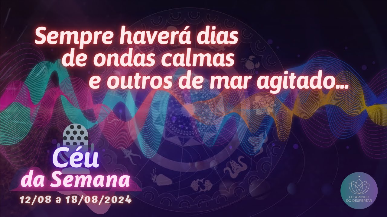 Podcast 📢 Céu da Semana | O Caminho do Despertar | Dias de ondas calmas e outros de mar agitado...