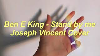 Ben E King - Stand By Me (Joseph Vincent Cover) Lyrics