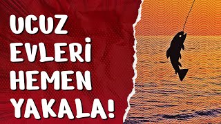 UCUZ EVLERİ HEMEN YAKALA! UYANIK OL. 11/01/2026