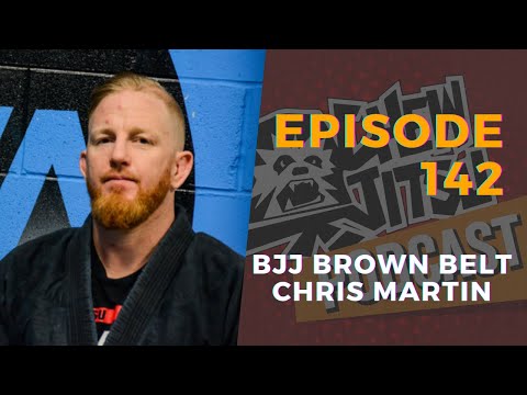 The Chewjitsu Podcast #142 - BJJ Brown Belt Chris Martin