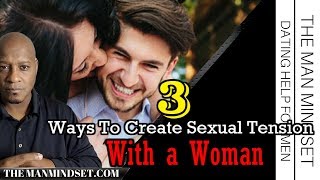 3 Ways To Create Sexual Tension