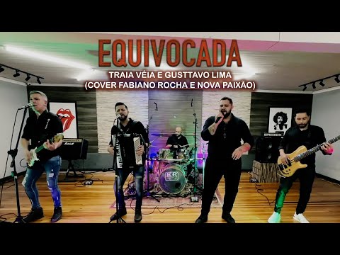 Traia Véia e Gusttavo Lima - EQUIVOCADA (Cover Fabiano Rocha e Nova Paixão)