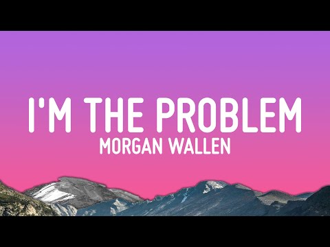 Morgan Wallen - I'm The Problem (Lyrics)