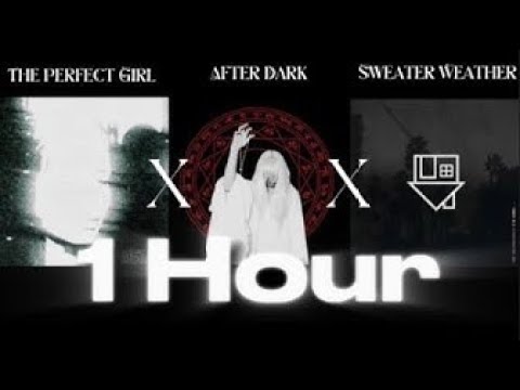 The Perfect Girl x After Dark x Sweater Weather   1 Hour Loop