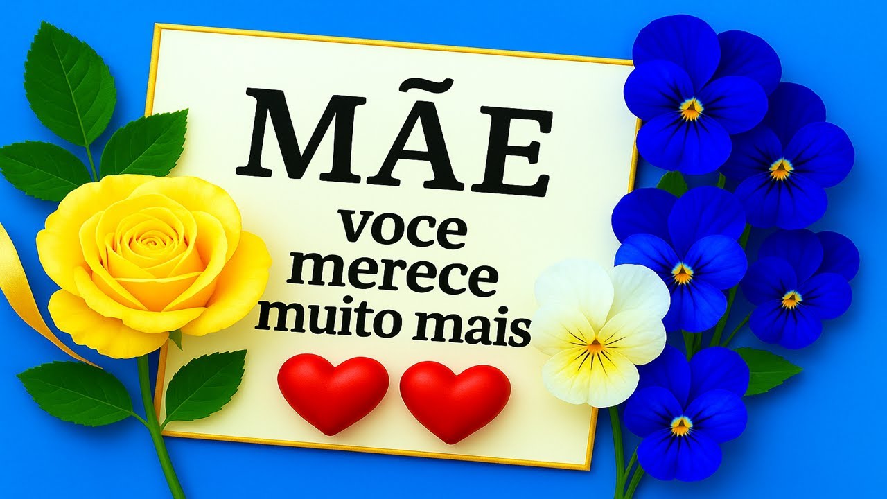 Mensagem Para o Dia das Mães - Mãe Você Merece Mais - Te Amo