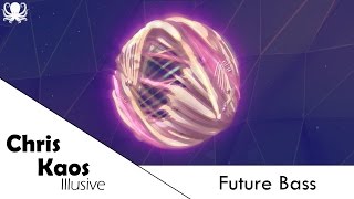 [Future Bass] Chris Kaos - Illusive