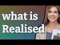 Realised | meaning of Realised