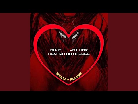 Hoje Tu Vai Dar Dentro do Voyage (Speed + Reverb)
