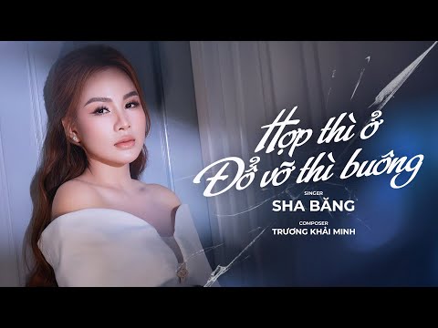 Hợp thì ở vỡ thì buông - Sha Băng
