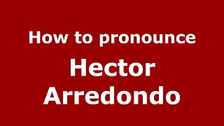 How to pronounce Hector Arredondo