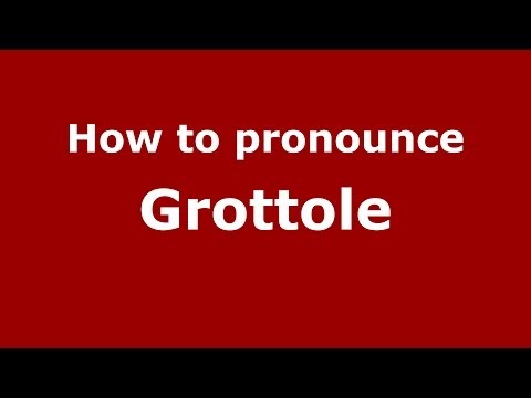 How to pronounce Grottole (Italian/Italy) - PronounceNames.com