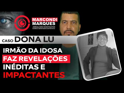 CASO DONA LU: URGENTE, IRMÃO DA DONA LUIZA TRAZ INFORMAÇÕES INÉDITAS E IMPACTANTES.