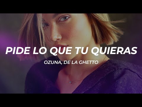 Ozuna, De La Ghetto - Pide Lo Que Tú Quieras (Letra/Lyrics)