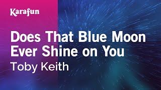 Does That Blue Moon Ever Shine on You - Toby Keith | Karaoke Version | KaraFun