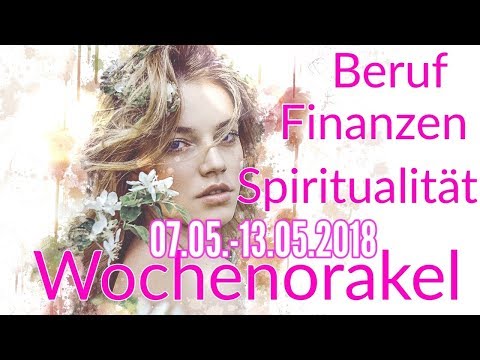 Wochenorakel 07.05.-13.05.2018 | Finanzen | Beruf | Spiritualität | Wochenreading