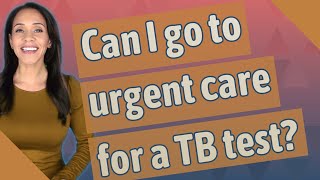 Can I go to urgent care for a TB test
