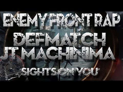 ENEMY FRONT |Rap Song Tribute| DEFMATCH Ft: JT Machinima- "Sights On You"